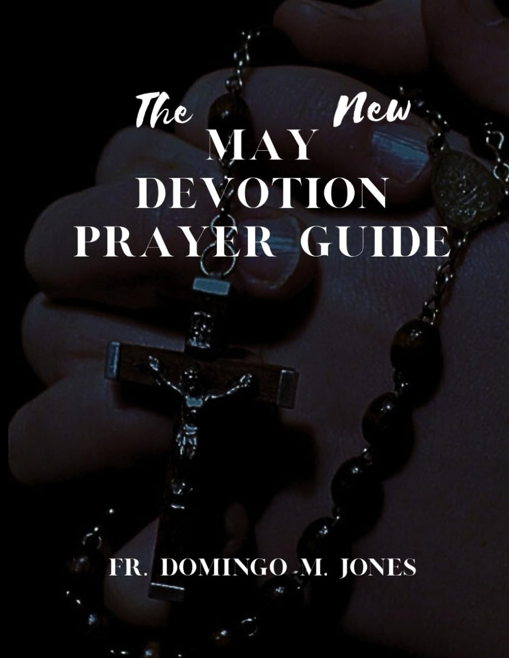 The New May Devotion Prayer Guide: A 31-Day Journey to Deepen Your Marian Faith: 8 (Inspirational Catholic Teaching and Devotional for Catholics)