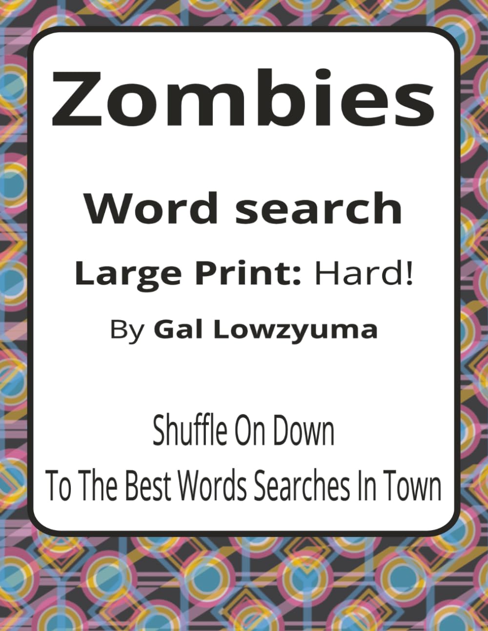 Zombies Large Print Word Search Puzzle Book: Spooky-Playful Word Searches with Large Print about the Undead, Brainy Survival, Apocalypses, and More | ... Things That Go Bump Series by Gal Lowzyuma)