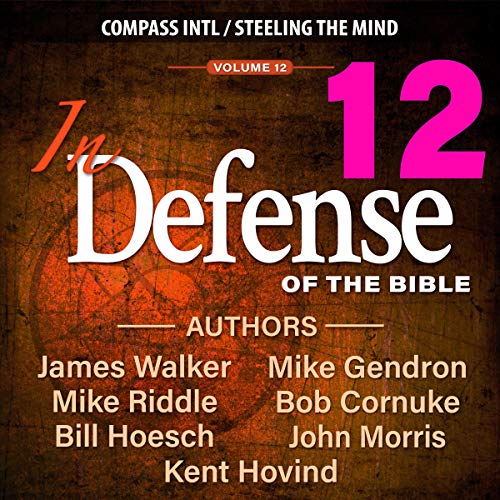 In Defense of the Bible, Volume 12 by James Walker, Mike Riddle, Bill Hoesch, Bob Cornuke, John Morris, Kent Hovind, Mike Gendron episode artwork