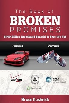 The Book of Broken Promises: $400 Billion Broadband Scandal & Free the