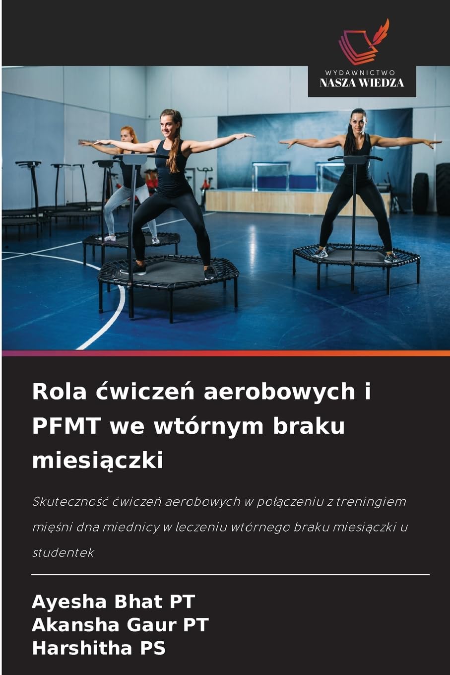 Rola cwiczeń aerobowych i PFMT we wtórnym braku miesiączki: Skuteczno¿¿ ¿wicze¿ aerobowych w po¿¿czeniu z treningiem mi¿¿ni dna miednicy w leczeniu wtórnego braku miesi¿czki u studentek