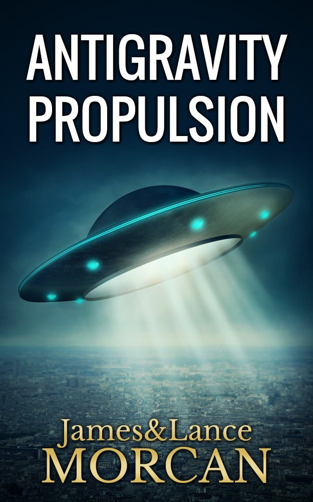 ANTIGRAVITY PROPULSION: Human or Alien Technologies? (The Underground Knowledge Series Book 2)