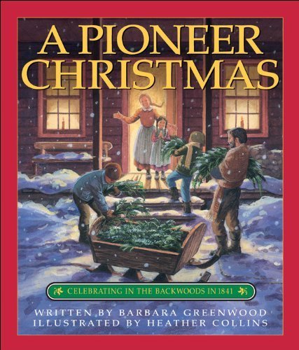 A Pioneer Christmas: Celebrating in the Backwoods in 1841      Paperback – September 1, 2003