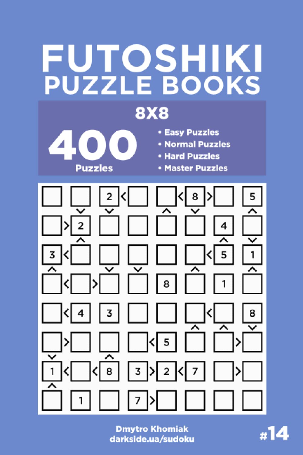 Futoshiki Puzzle Books - 400 Easy to Master Puzzles 8x8 (Volume 14)