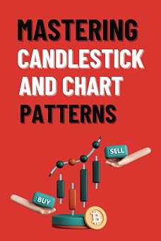 Mastering Candlestick and Chart Patterns A Comprehensive Guide to Reading Candlestick and Chart Patterns Boost Your Stock Market Proficiency