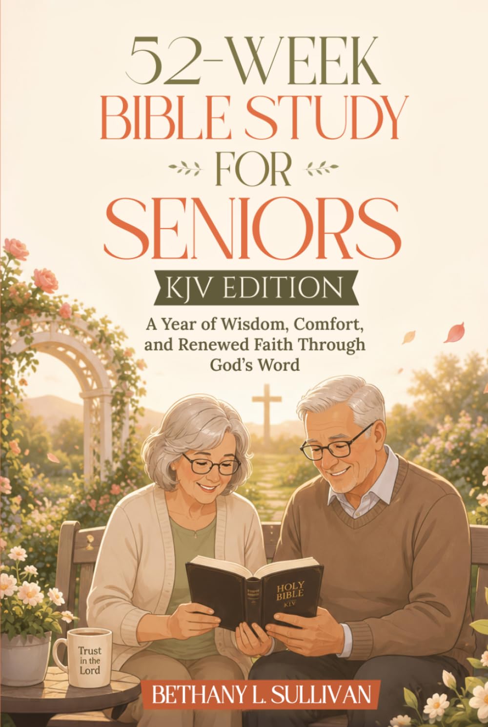 52-Week Bible Study for Seniors (KJV Edition): A Year of Wisdom, Comfort, and Renewed Faith Through God’s Word