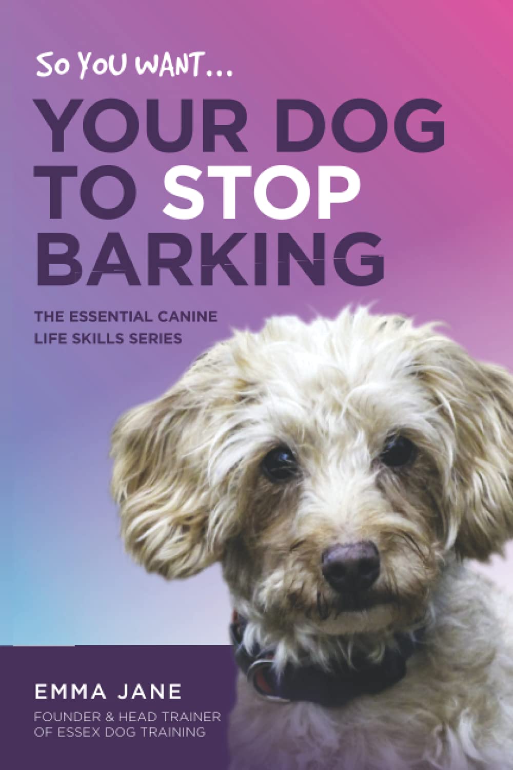 So, You Want Your Dog to Stop Barking? (Essential Canine Life Skills)