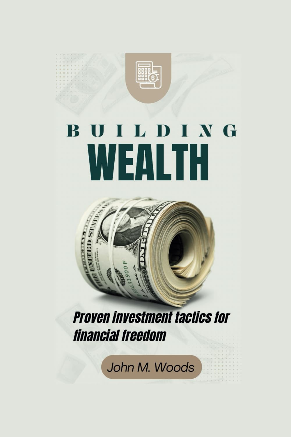 BUILDING WEALTH: Proven Investment Tactics For Financial Freedom