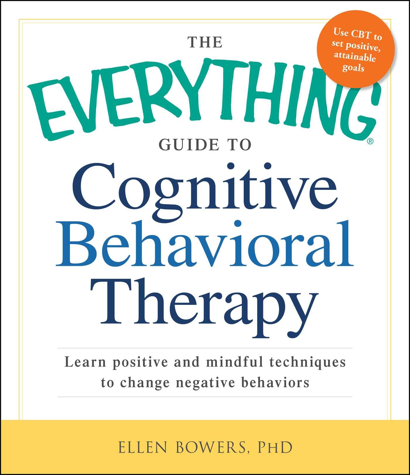 Buy The Everything Guide to Cognitive Behavioral Therapy: Learn Positive and Mindful Techniques to Change Negative Behaviors — BookShops.in