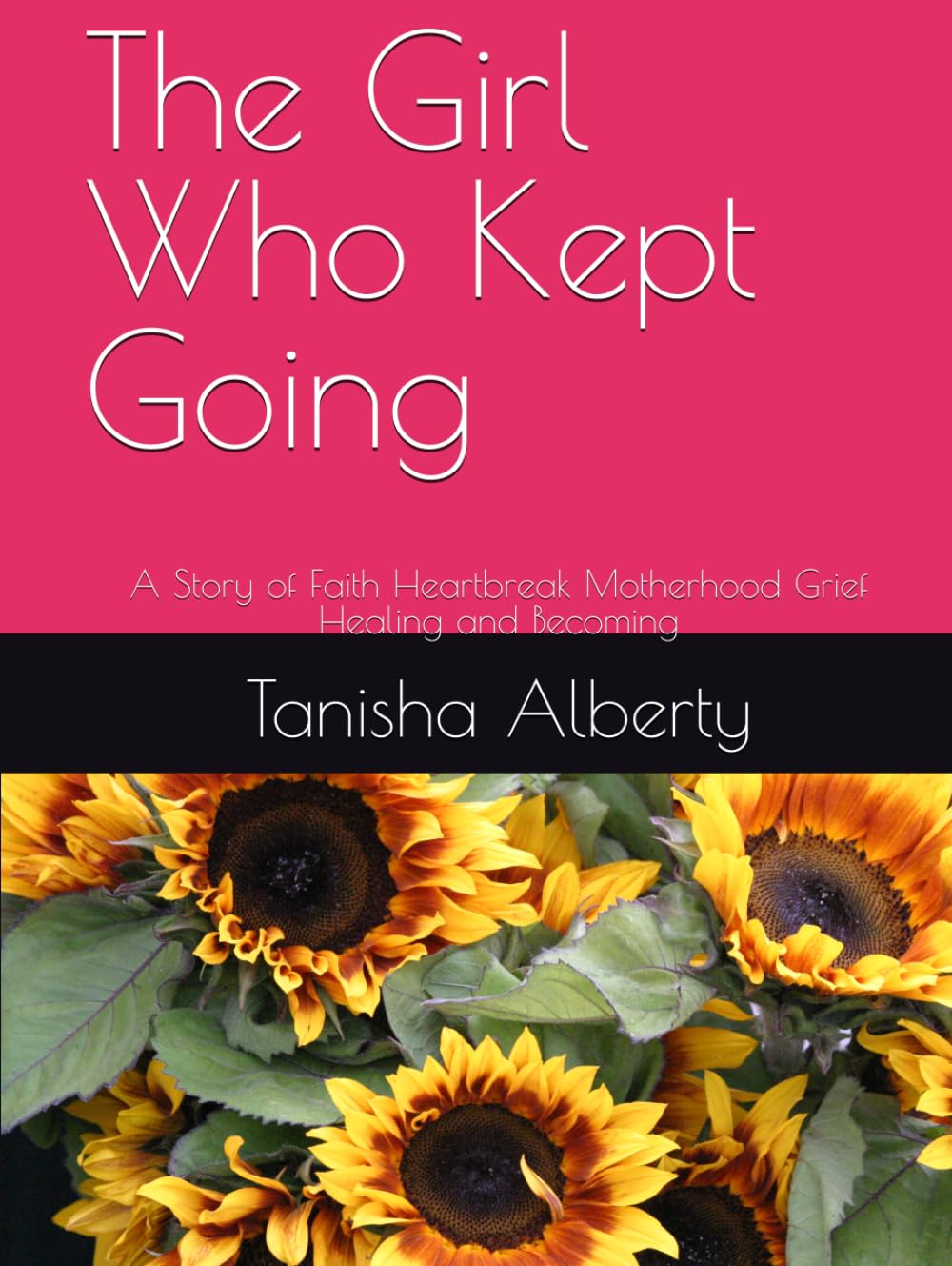The Girl Who Kept Going: A Story of Faith Heartbreak Motherhood Grief Healing and Becoming