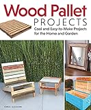 Wood Pallet Projects: Cool and Easy-to-Make Projects for the Home and Garden (Fox Chapel Publishing) Learn How to Upcycle Pallets to Make One-of-a-Kind Furniture & Accessories, from Boxes to a Ukulele