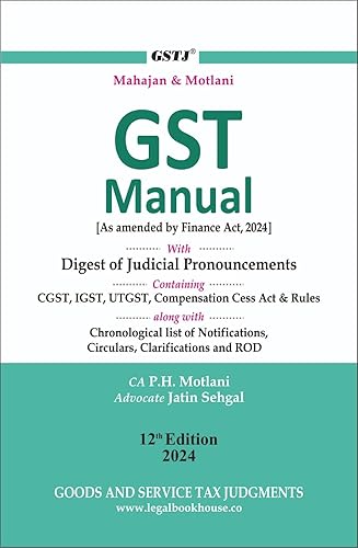 Mahajan &amp; Motlani GST Manual - 2024 - 12th Edition Pocket Edition with Digest of Judicial Pronouncements containing CGST, IGST, UTGST , Compensation Cess Act &amp; Rules