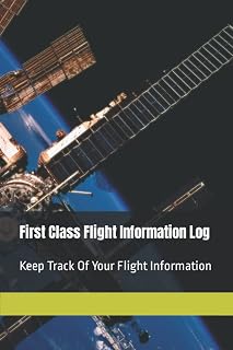 First Class Flight Information Log: Keep Track Of Your Flight Information