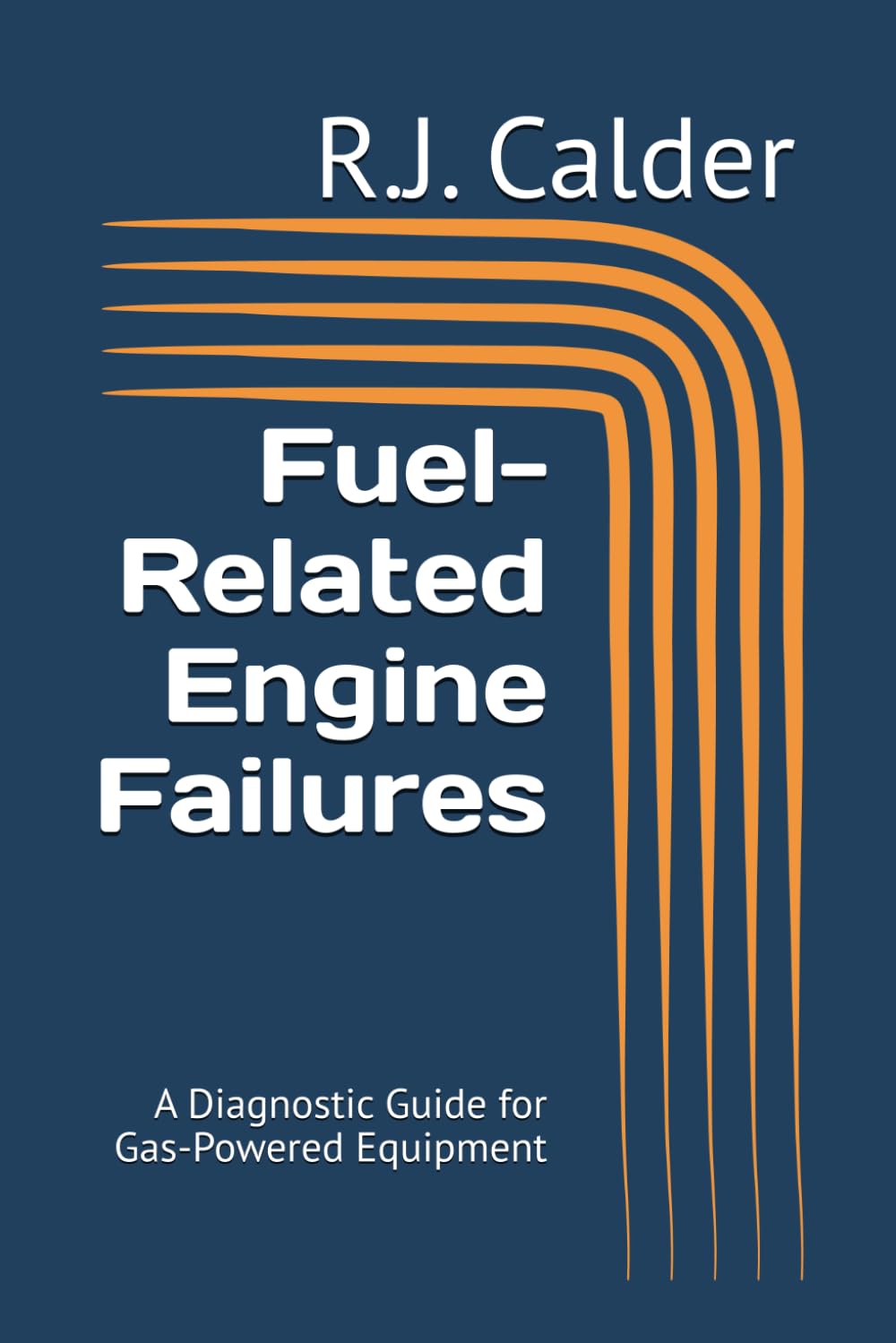 Fuel-Related Engine Failures: A Diagnostic Guide for Gas-Powered Equipment (Small Engine Failure Diagnostics Series)