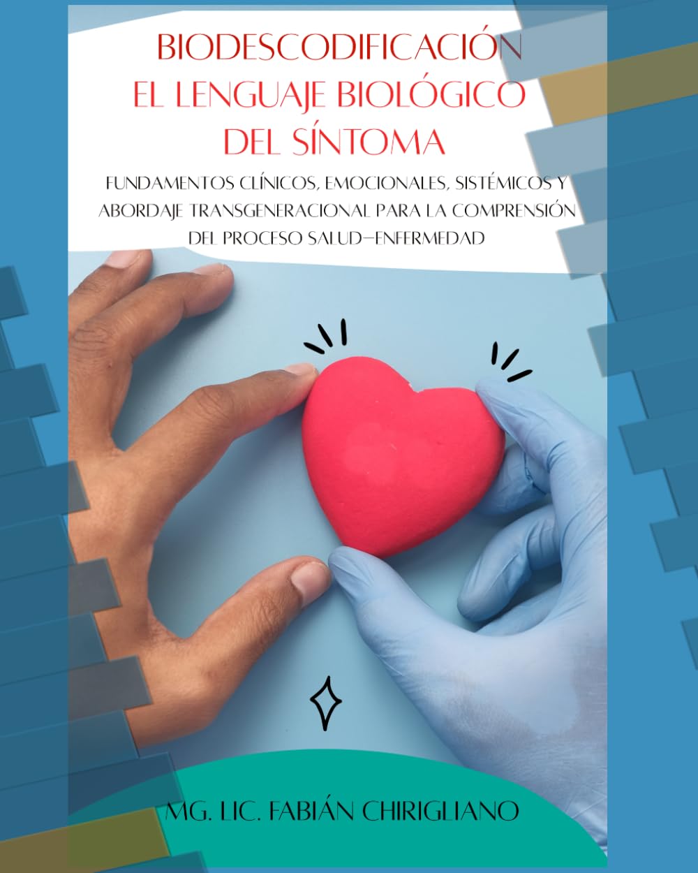 El lenguaje biológico del síntoma: Fundamentos clínicos, biodescodificación, emocionales, sistémicos y abordaje transgeneracional para la comprensión del proceso salud–enfermedad