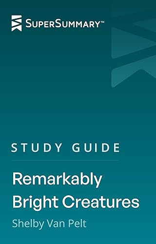 Study Guide Remarkably Bright Creatures by Shelby Van Pelt (SuperSummary)