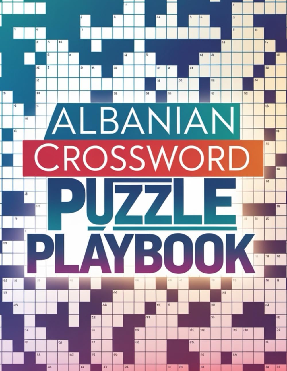 Albanian Crossword Puzzle Playbook: Advanced Albanian Crossword Puzzles Featuring Language, Culture, History, Lifestyle, and Brain-Boosting Word Games