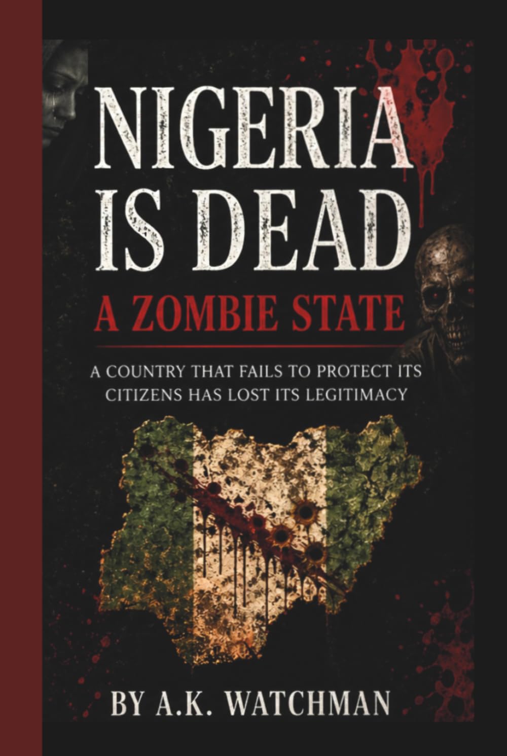 Nigeria is Dead: A Zombie State: A Country That Fails To Protect Its Citizens Has Lost Its Legitimacy