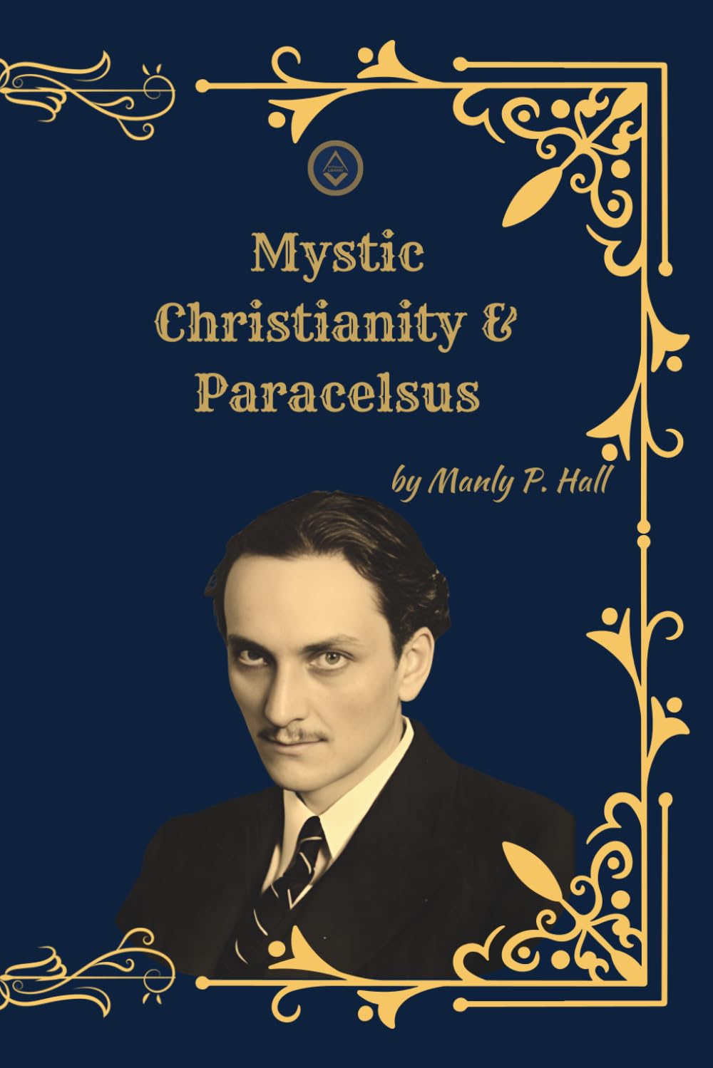 Mystic Christianity & Paracelsus: (Premium Illustrated Collection) The Esoteric Teachings of Christ and the Mystical Philosophy of Medicine