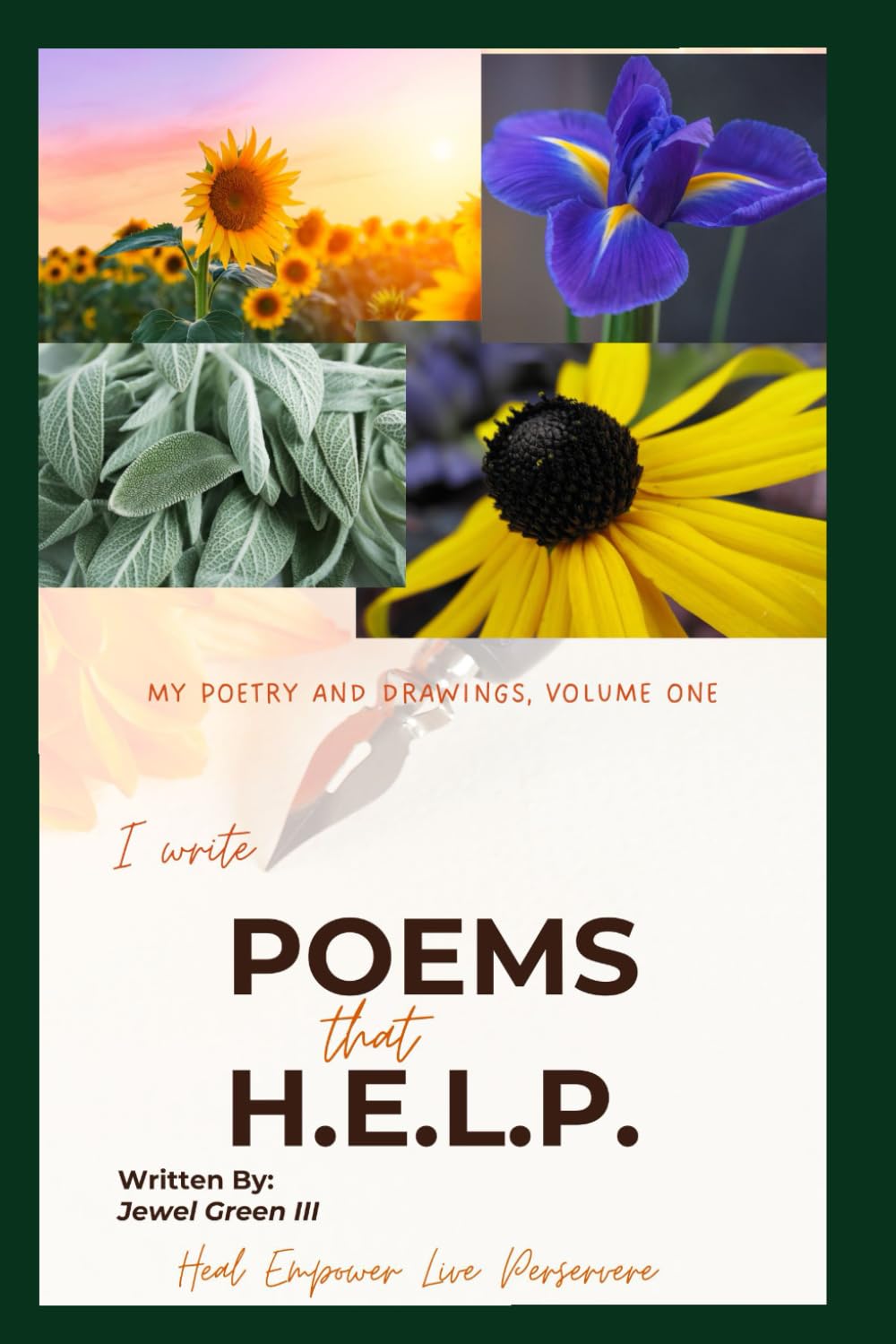 I Write Poems that H. E. L. P.: Heal Empower Live Persevere