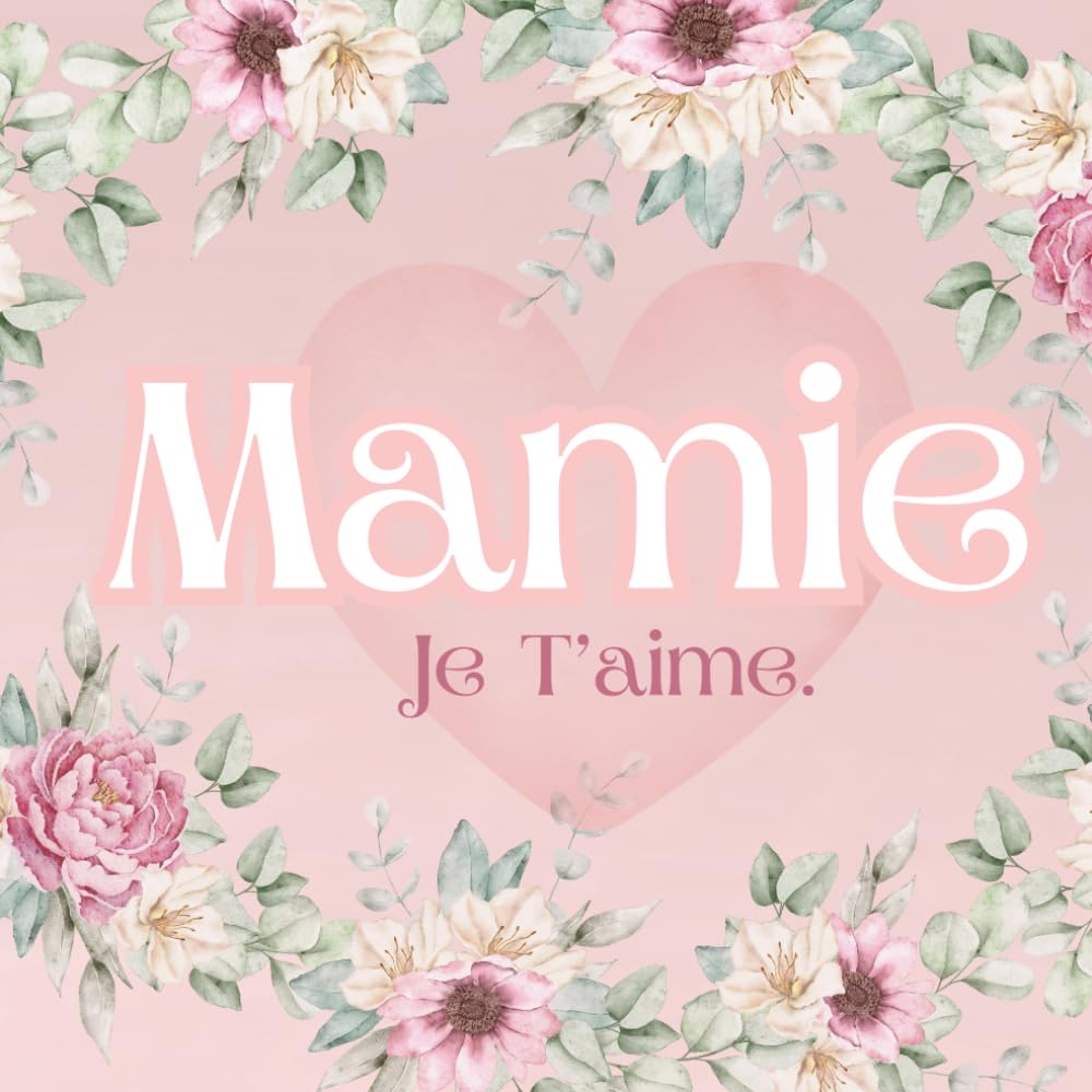 Mamie: Je t'aime, Grand-mère sa Vie et ses Souvenirs Racontés dans ce Journal à Compléter et Partager | Idée cadeau originale pour Fête des Mères, Anniversaire, Noël