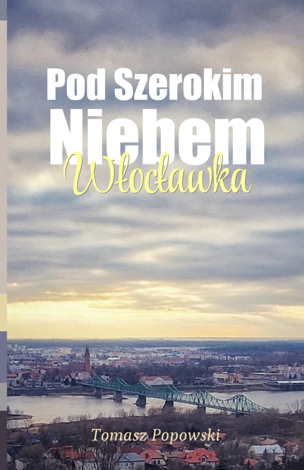 Pod Szerokim Niebem Włocławka: Niemiecka okupacja | Włocławek pod okupacją | Getto Włocławskie | Pacyfikacja Grzywna | Wojna Polsko-bolszewicka | Wychowanie
