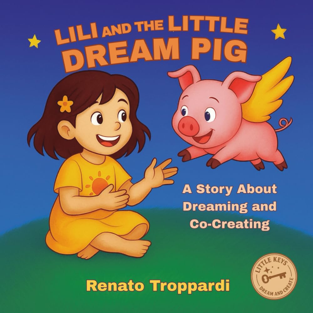 Lili and the Little Dream Pig: A Story About Dreaming and Co-Creating for Children (Little Keys – Dream and Create)