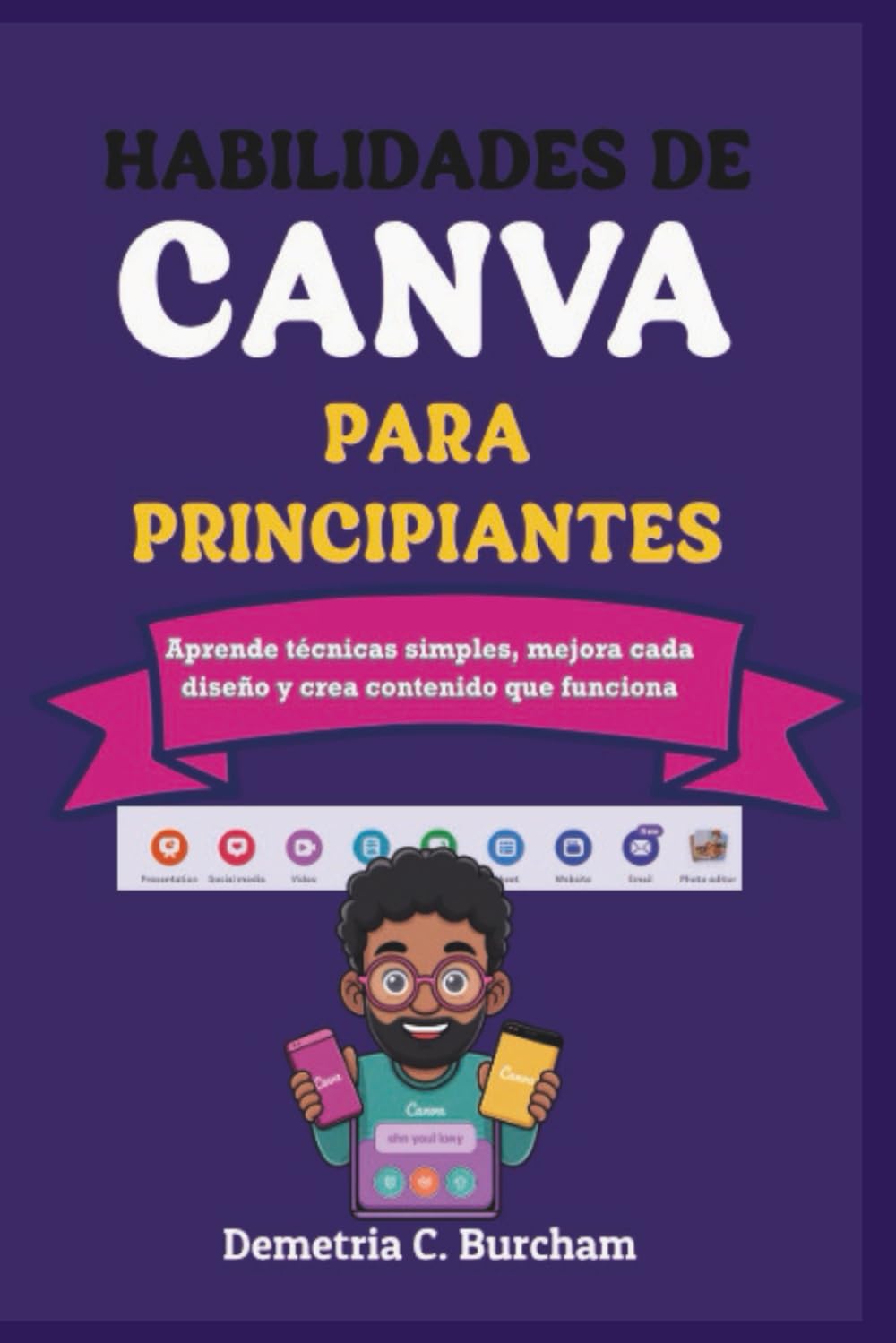 HABILIDADES DE CANVA PARA PRINCIPIANTES: Aprende técnicas simples, mejora cada diseño y crea contenido que funciona
