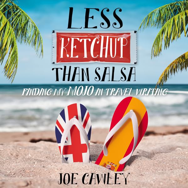 Cover art for Less Ketchup Than Salsa: Finding My Mojo in Travel Writing