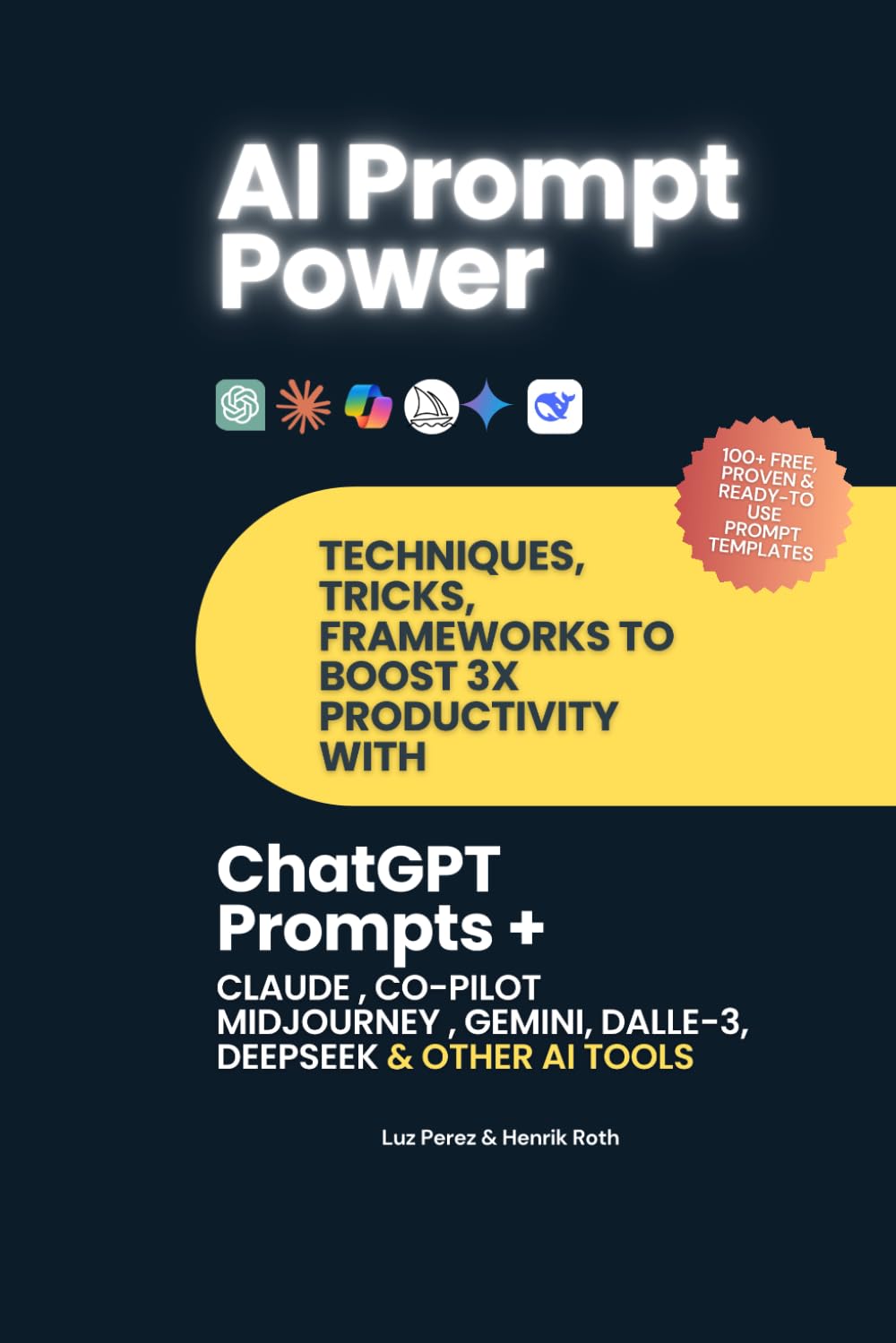 Prompt Power: Techniques, tricks & frameworks to increase productivity with ChatGPT, Claude, Co-Pilot, Midjourney and other AI tools and Chatbots.: Become prompt engineer in a few hours