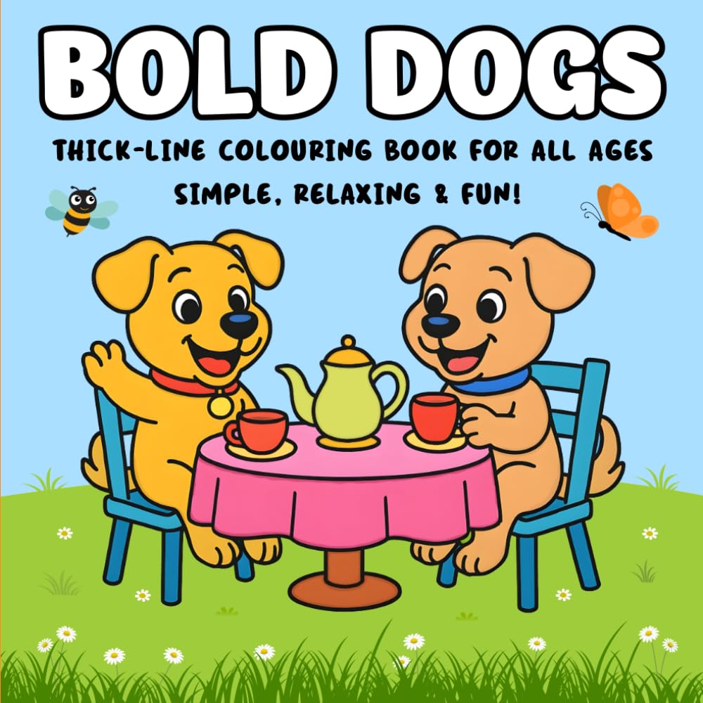 Bold Dogs: A Fun and Easy Colouring Book for All Ages: Thick-Line Dog Scenes for Relaxation, Joy and Paw-some Adventures