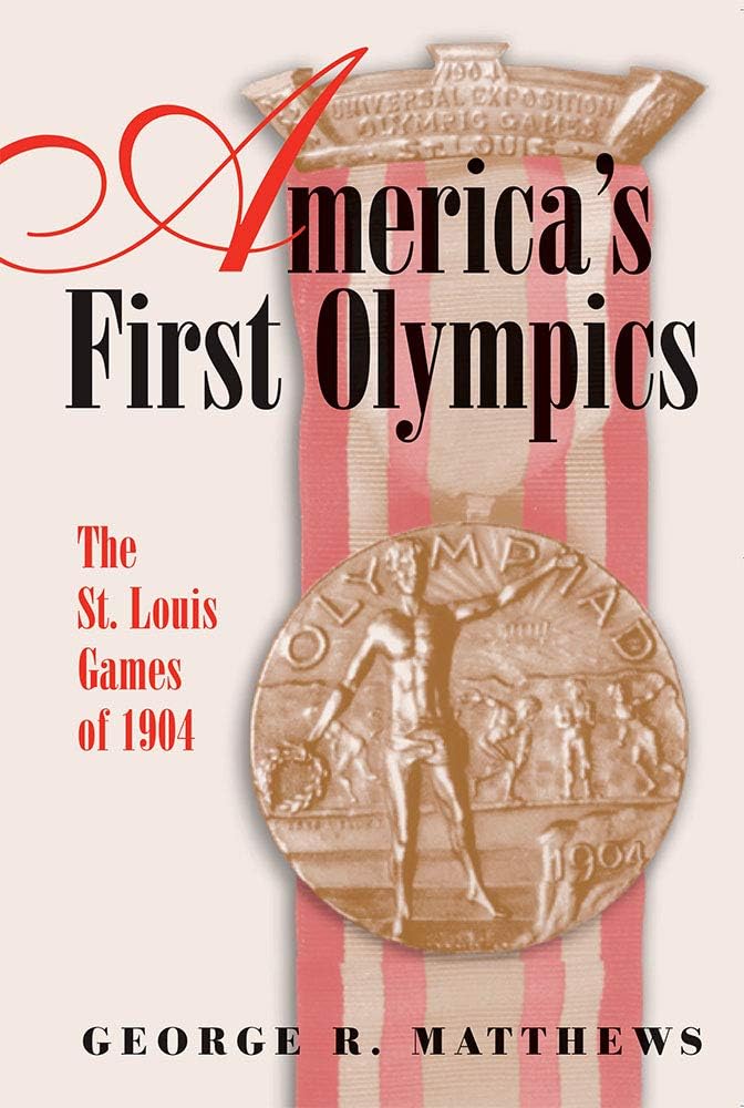 America's First Olympics: The St. Louis Games of 1904 (Sports and American Culture) (Volume 1)
