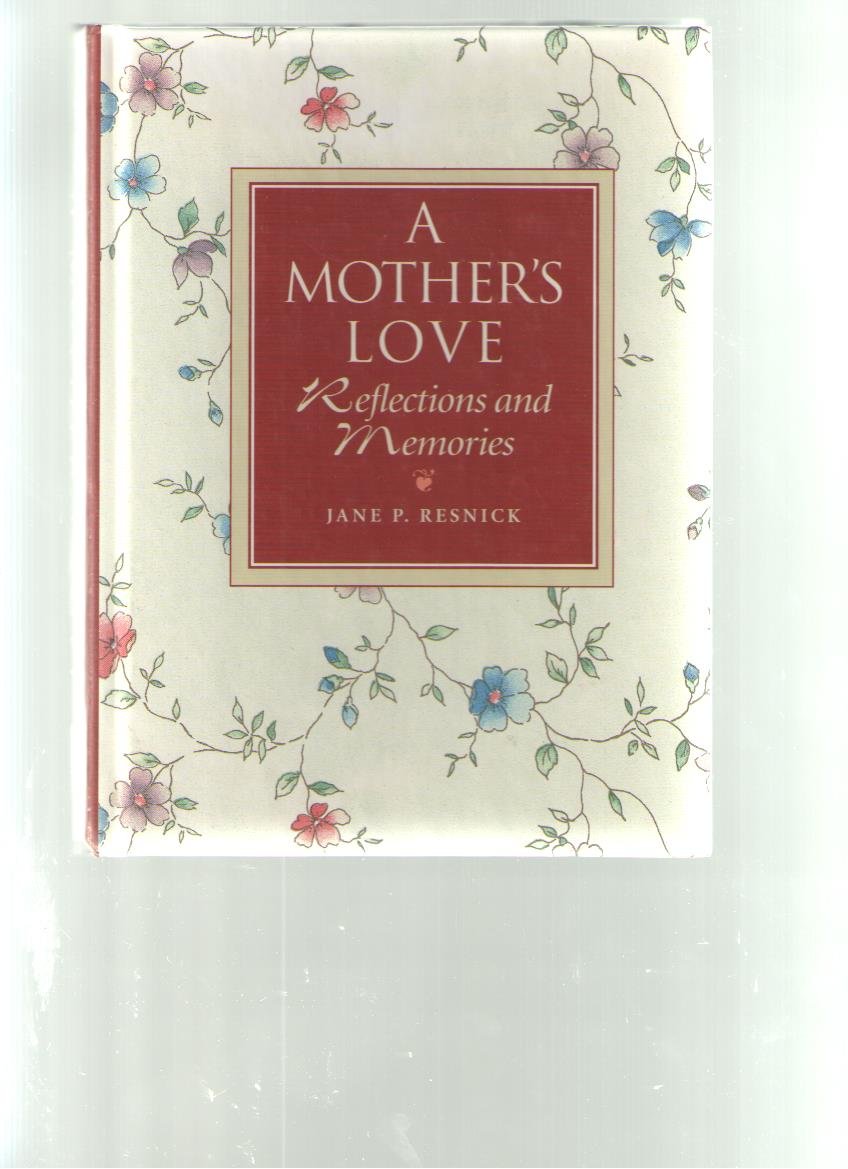 A Mother's Love: Reflections and Memories Resnick, Jane