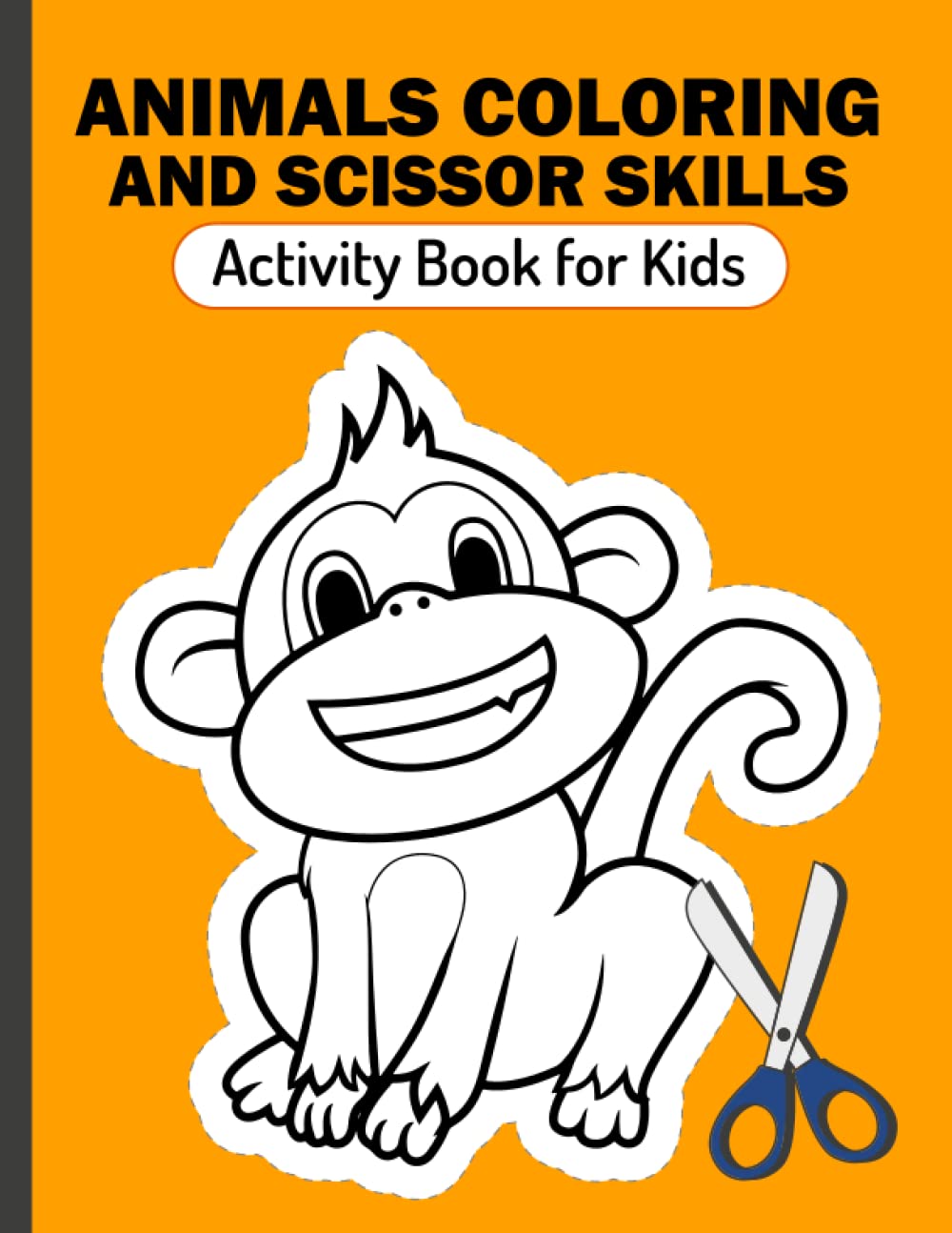 ANIMALS COLORING AND SCISSOR SKILLS ACTIVITY BOOK FOR KIDS: Cutting and pasting coloring and activity book for kindergarten boys and girls