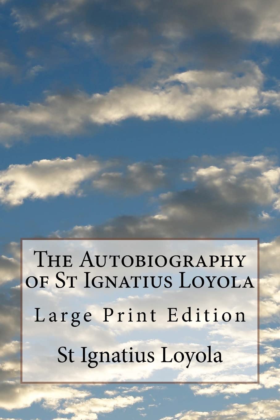 The Autobiography of St Ignatius Loyola: Large Print Edition