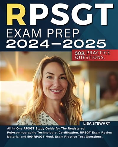 RPSGT Exam Prep 2024-2025: All in One RPSGT Study Guide for The Registered Polysomnographic Technologist Certification. RPSGT Exam Review Material and 500 RPSGT Mock Exam Practice Test Questions.