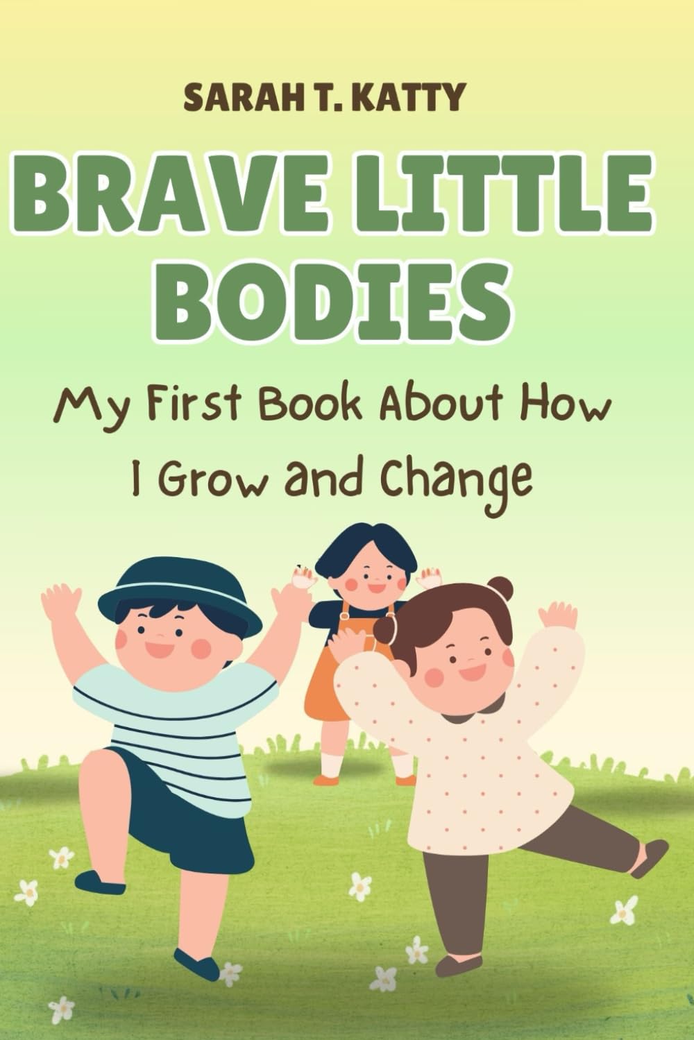 Brave Little Bodies: My First Book About How I Grow and Change