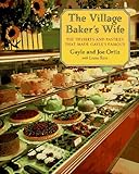 The Village Baker's Wife: The Deserts and Pastries That Made Gayle's Famous