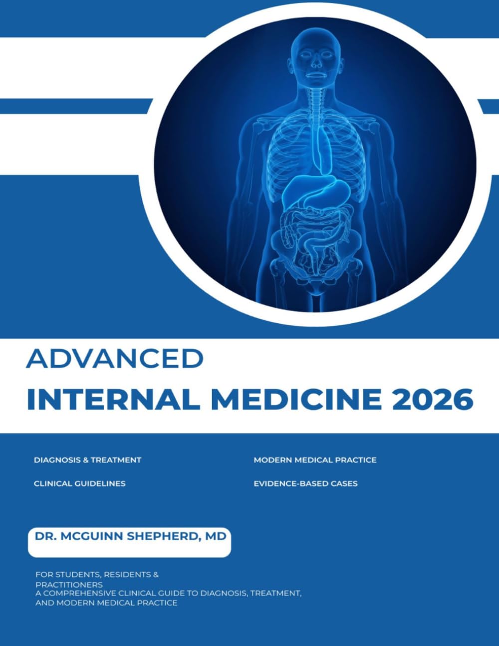 ADVANCED INTERNAL MEDICINE 2026: A Comprehensive Clinical Guide to Diagnosis, Treatment, and Modern Medical Practice for Students, Residents, and Practitioners