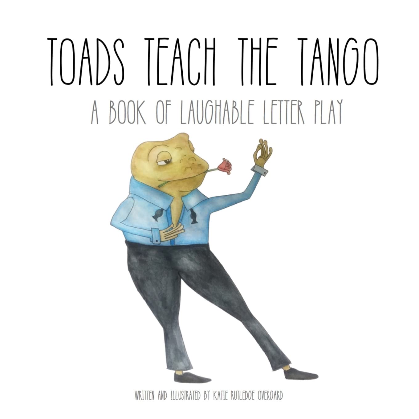 Toads Teach the Tango: a Book of Laughable Letter Play