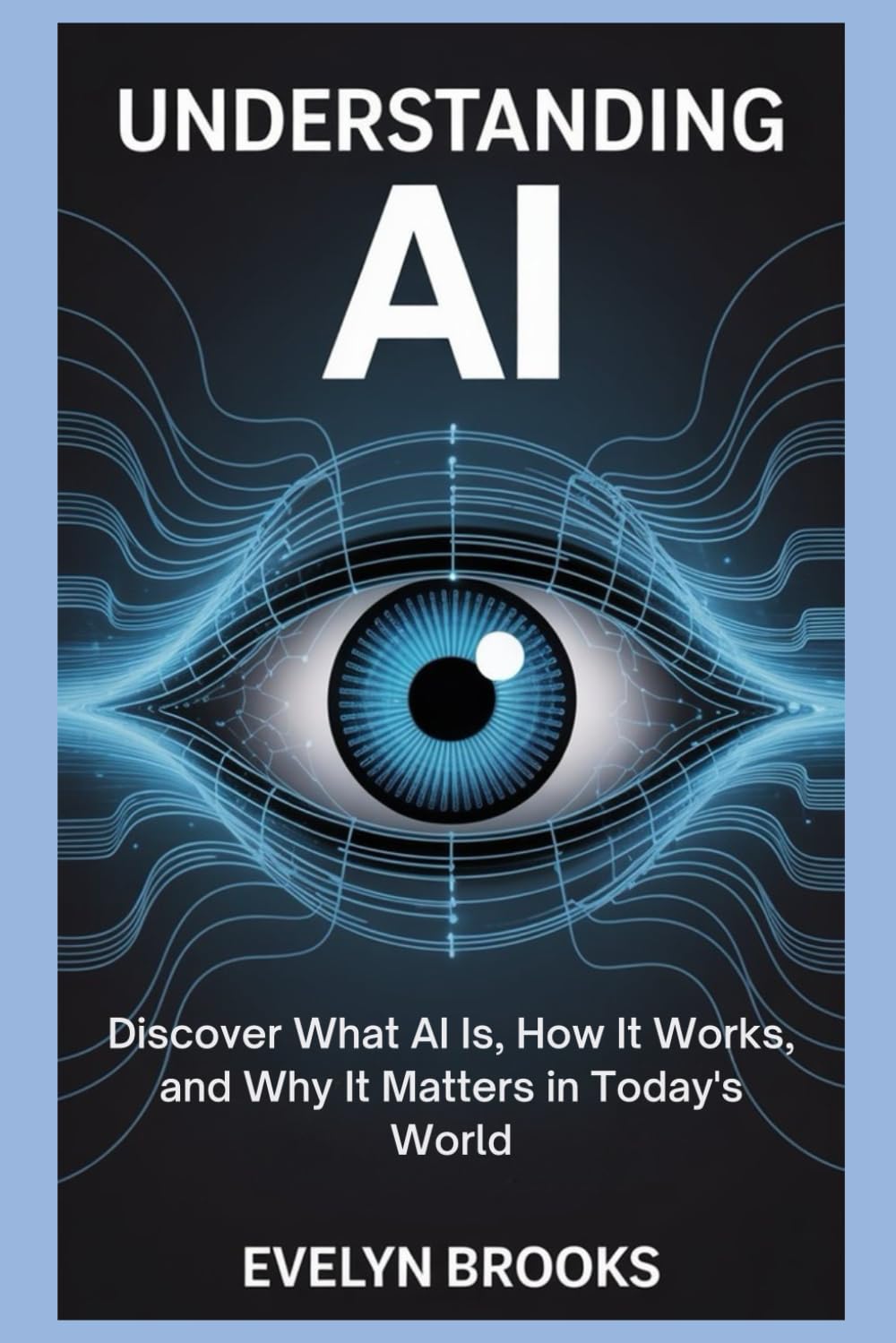 Understanding Al: Discover What Al Is, How It Works, and Why It Matters in Today's World