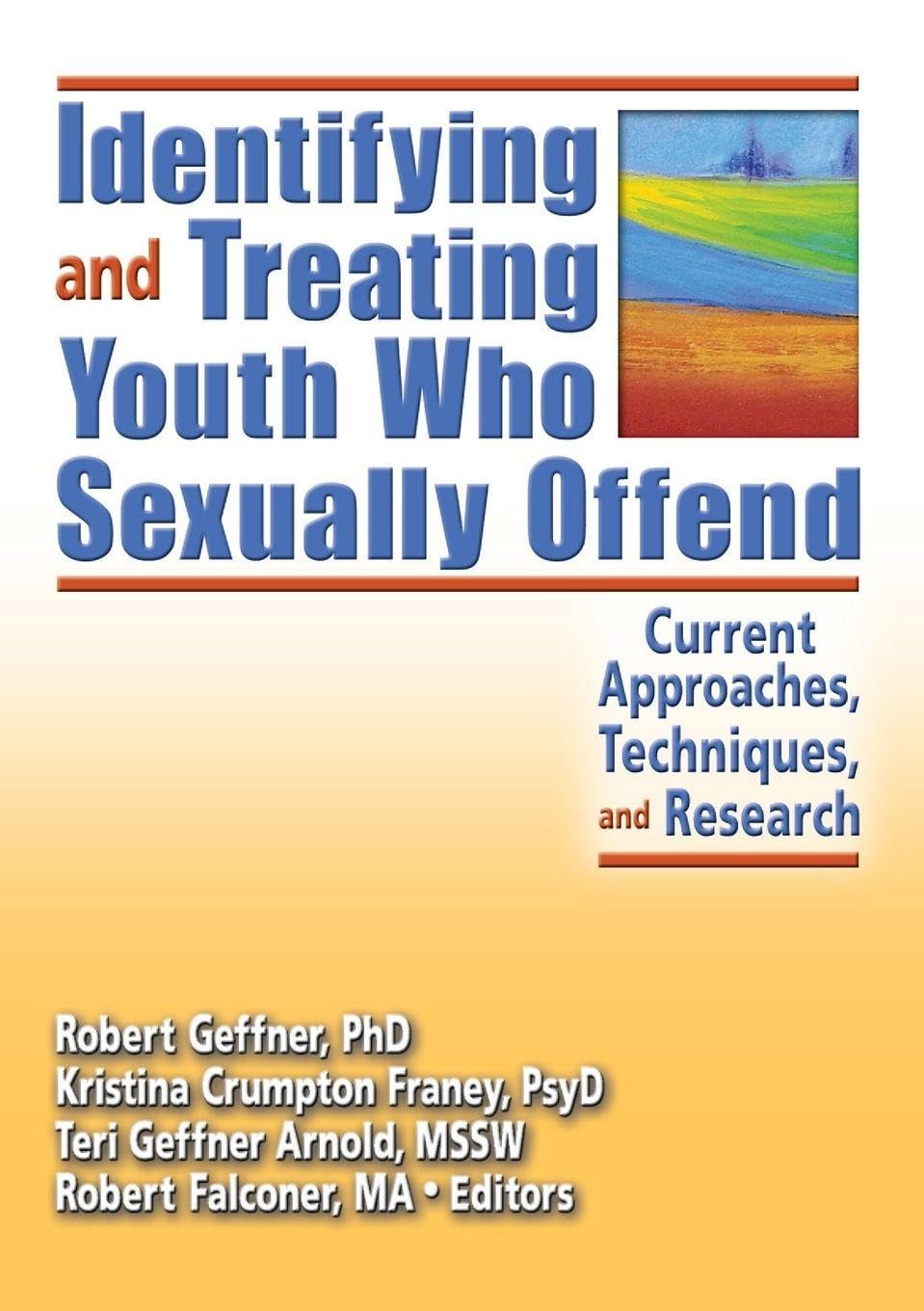 Identifying and Treating Youth Who Sexually Offend: Current Approaches, Techniques, and Research: 13 (Monograph Published Simultaneously as the Journal of Child S)