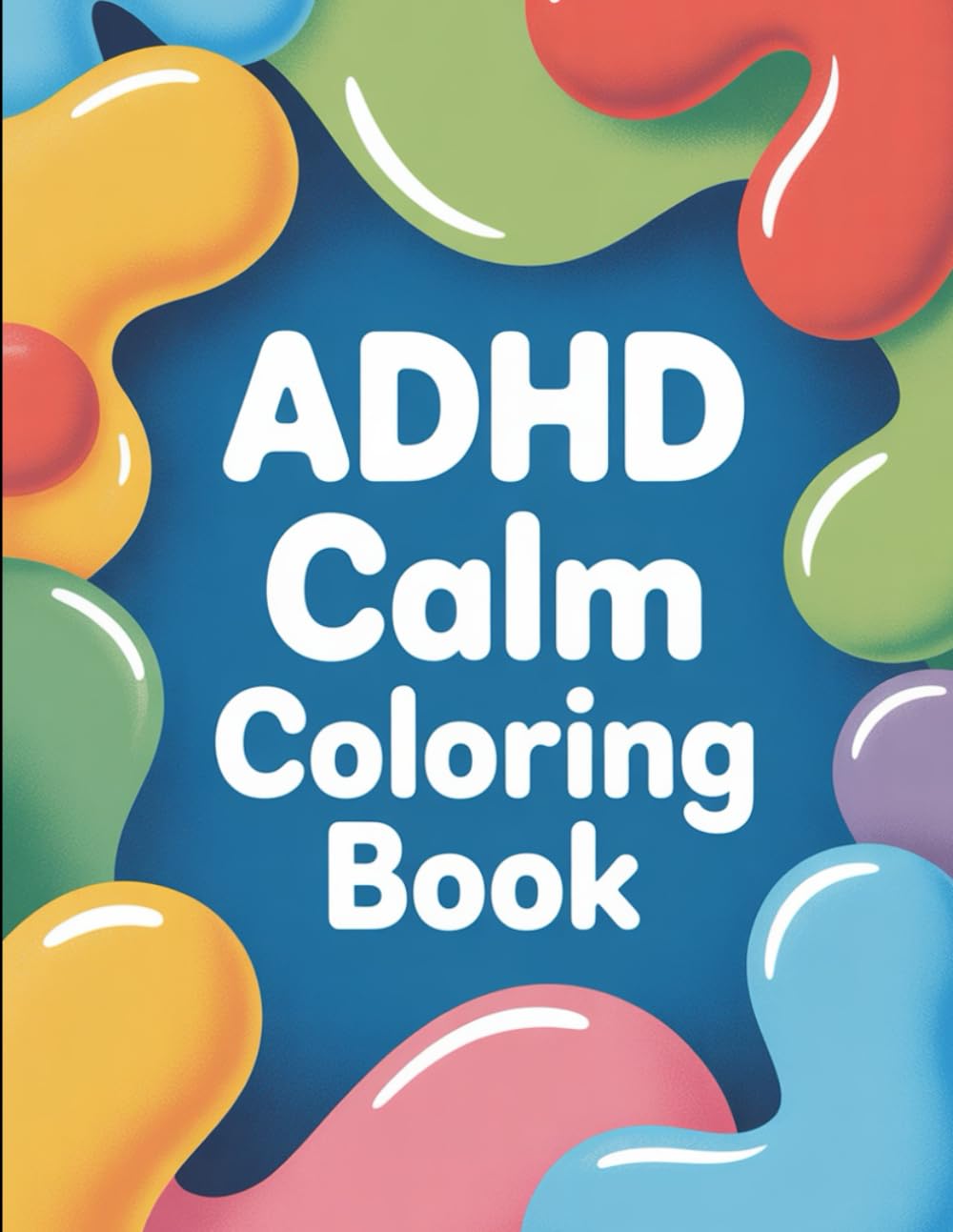 ADHD Calm Coloring Book: Relaxing Sensory Pages for Focus, Stress Relief, and Mental Reset: Relaxing Sensory-Friendly Pages for Focus and Stress Relief