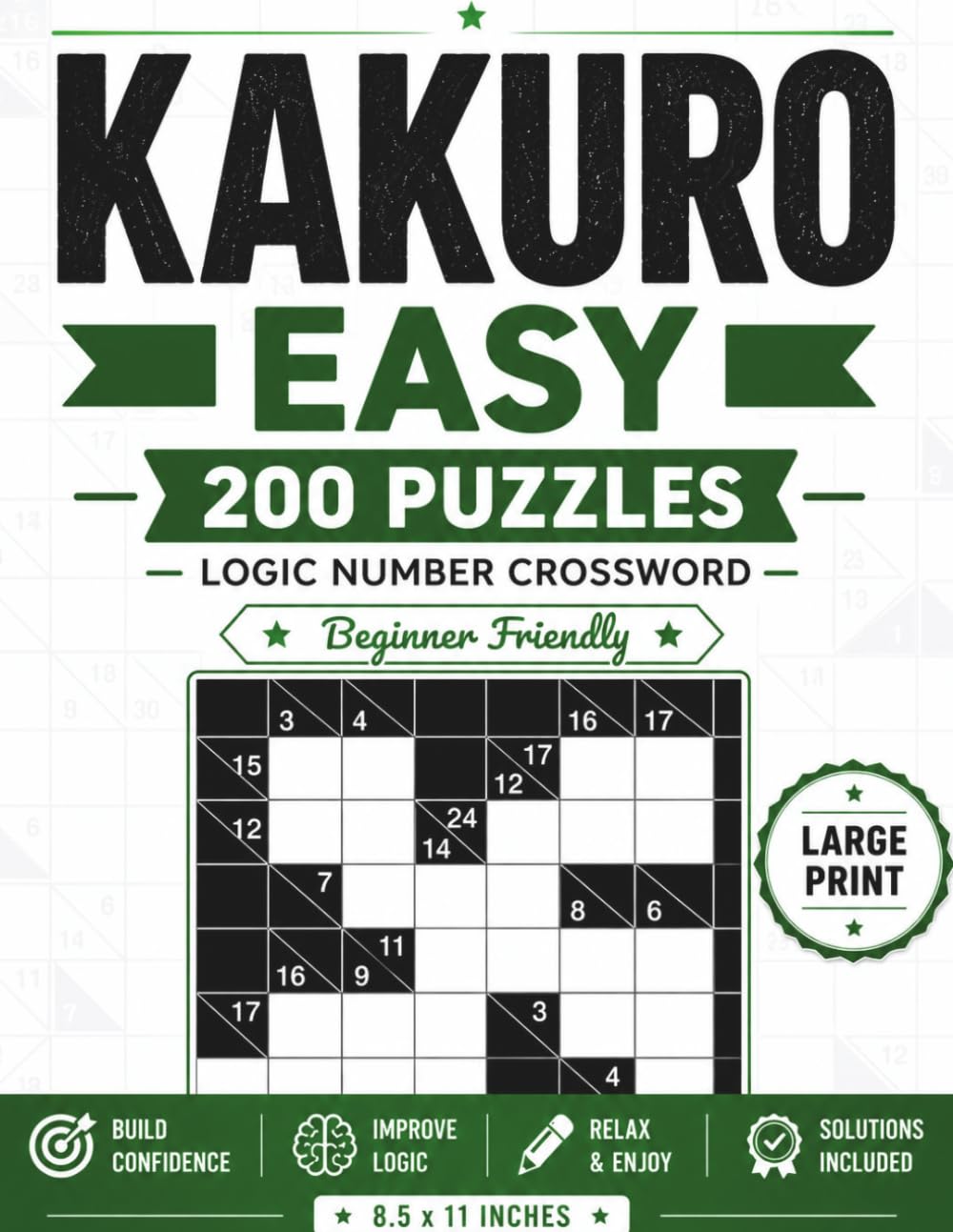 Kakuro Easy: 200+ Logic Number Crossword Puzzles: Large Print Puzzle Book for Adults & Seniors | Beginner-Friendly Challenges | Improve Logic, Focus & Critical Thinking | Solutions Included