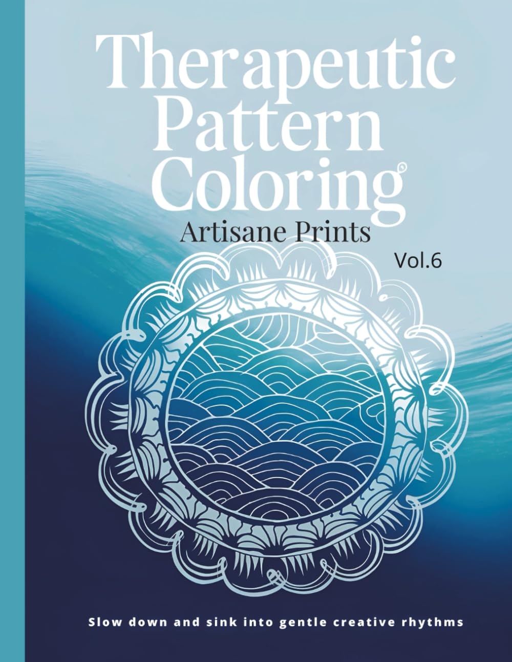 Therapeutic Pattern Coloring vol. 6: A calm rhythm for steady focus and mindful repetition