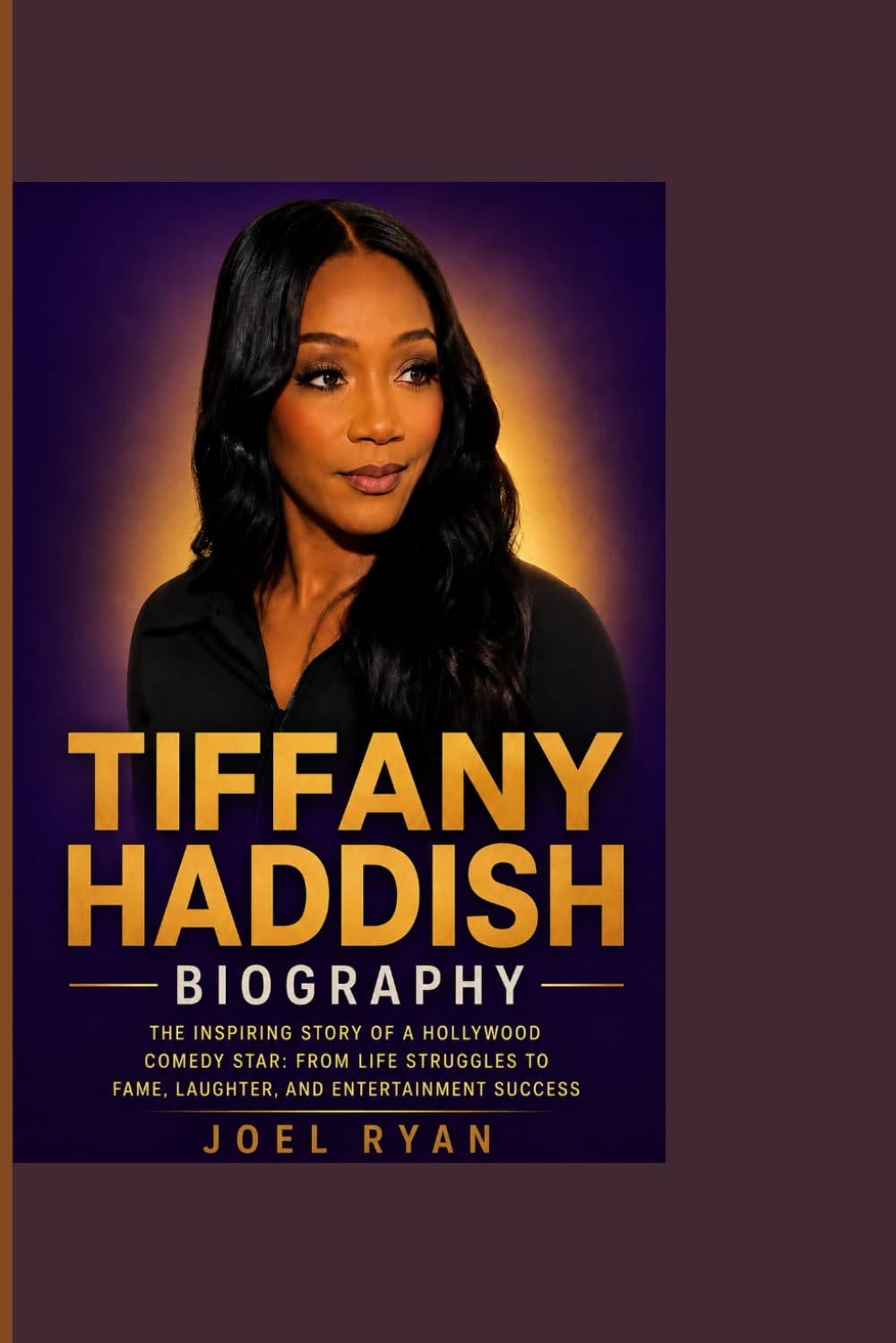 TIFFANY HADDISH BIOGRAPHY: The Inspiring Story of a Hollywood Comedy Star , From Life Struggles to Fame, Laughter, and Entertainment Success
