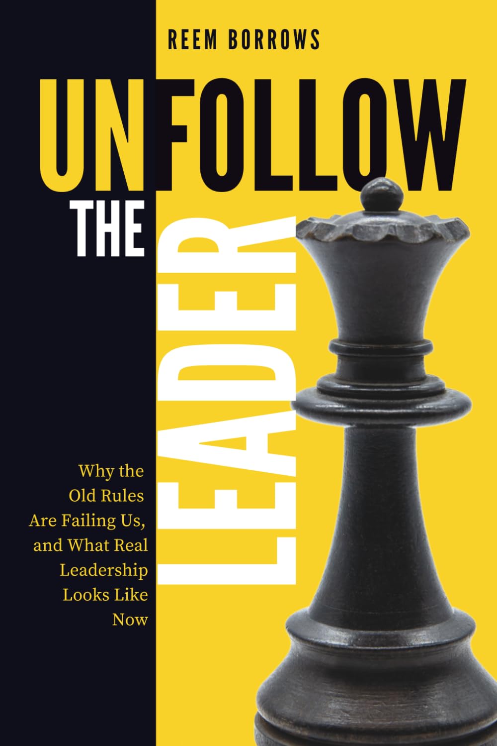 Unfollow the Leader: Why the Old Rules Are Failing Us, and What Real Leadership Looks Like Now