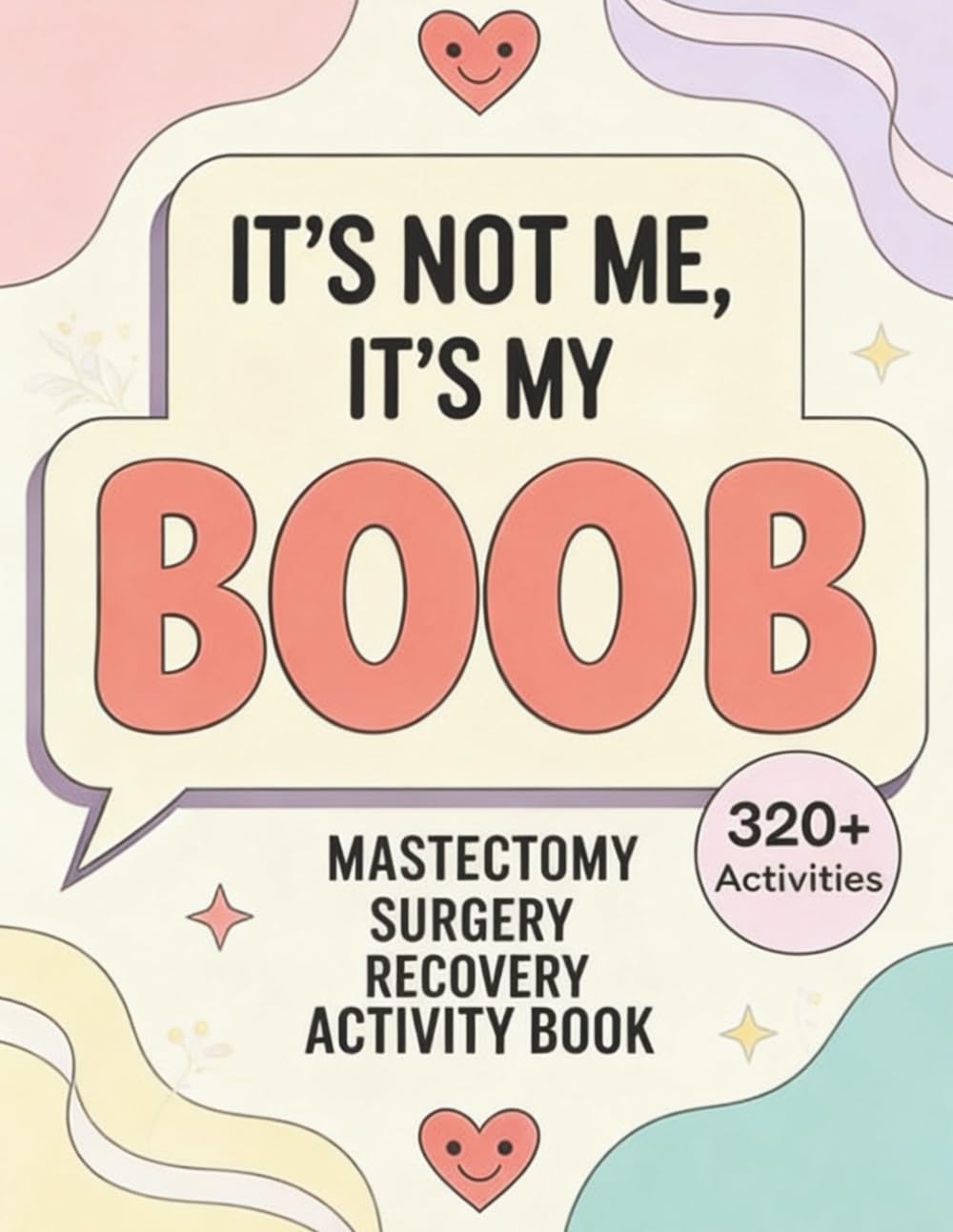 It’s Not Me, It’s My Boob: A Mastectomy Surgery Recovery Activity Book with Calming Puzzles and Gentle Activities for Healing, Comfort, and Emotional ... to Make Healing More Fun After Knee Surgery