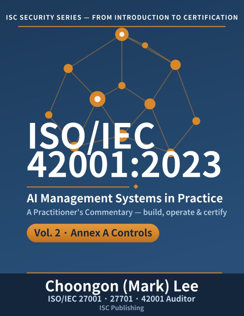 ISO/IEC 42001:2023 AI Management Systems in Practice: Vol. 2, Annex A Controls — From Implementation and Operation to the Certification Audit