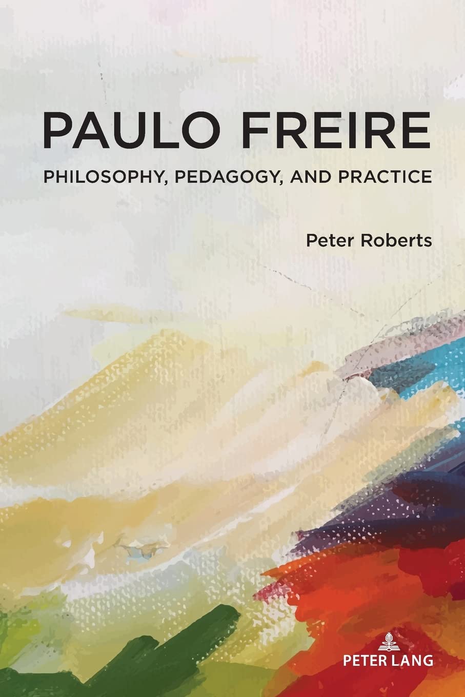 Paulo Freire: Philosophy, Pedagogy, and Practice: 54 (Complicated Conversation: A Book Series of Curriculum Studies)